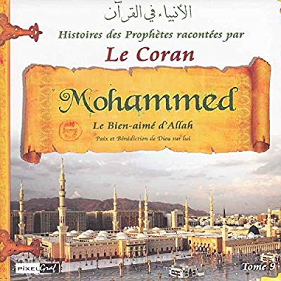 HISTOIRES DES PROPHETES RACONTEES PAR LE CORAN (TOME 09) - MOHAMMED LE SCEAU DES PROPHETES