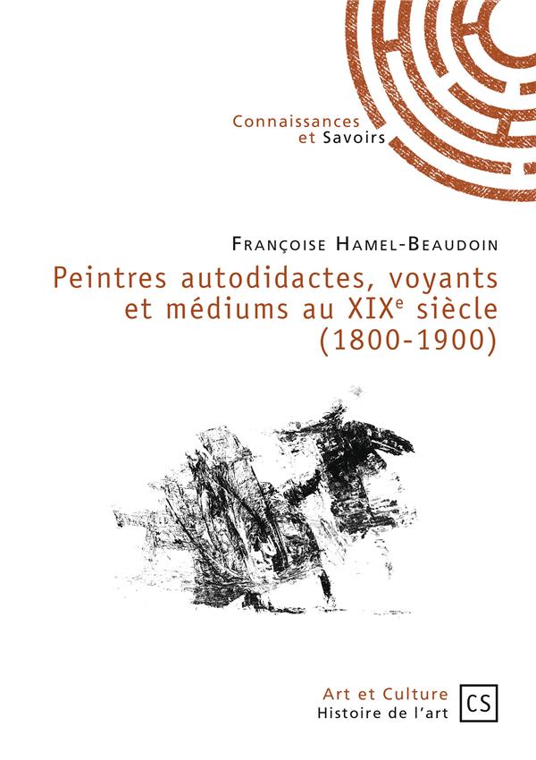 PEINTRES AUTODIDACTES, VOYANTS ET MEDIUMS AU XIXE SIECLE (1800-1900)
