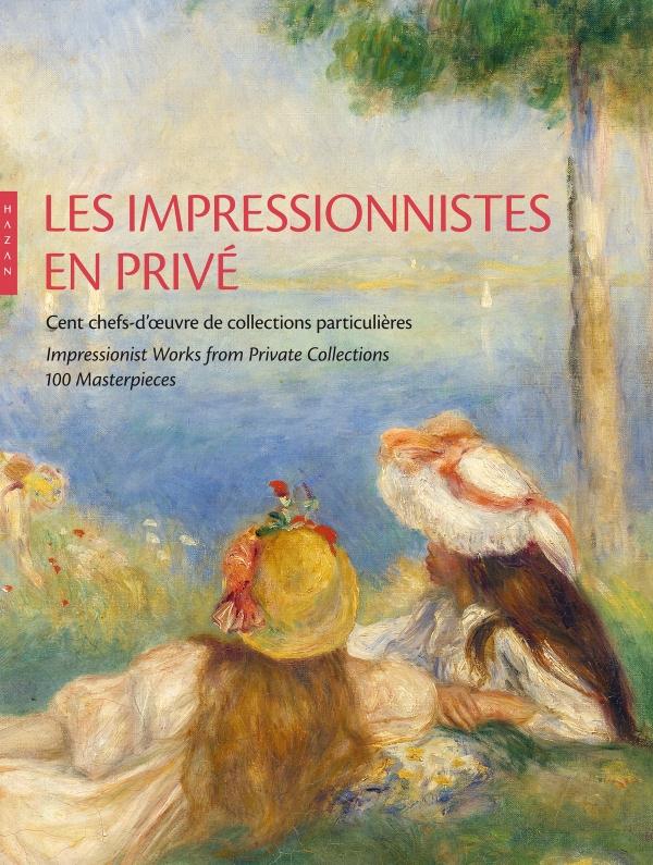 LES IMPRESSIONNISTES EN PRIVE. CENT CHEFS-D'OEUVRE DE COLLECTIONS PARTICULIERES