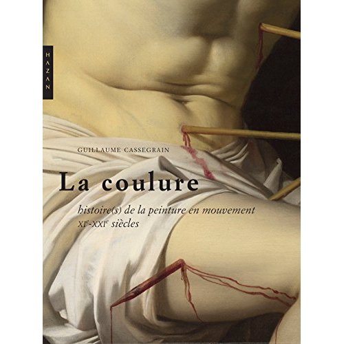 LA COULURE. HISTOIRES DE LA PEINTURE EN MOUVEMENT (XIE ET XXIE SIECLES)
