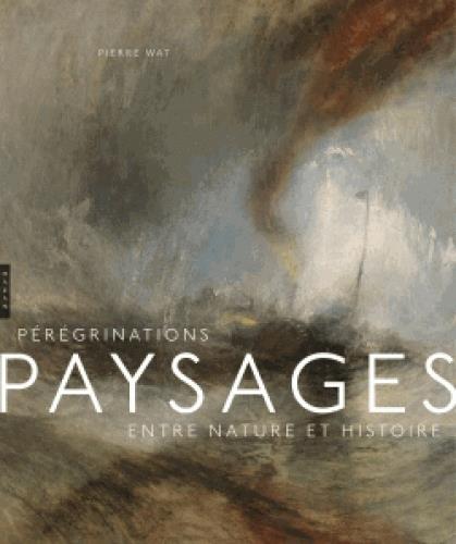 PEREGRINATIONS. PAYSAGES ENTRE NATURE ET HISTOIRE