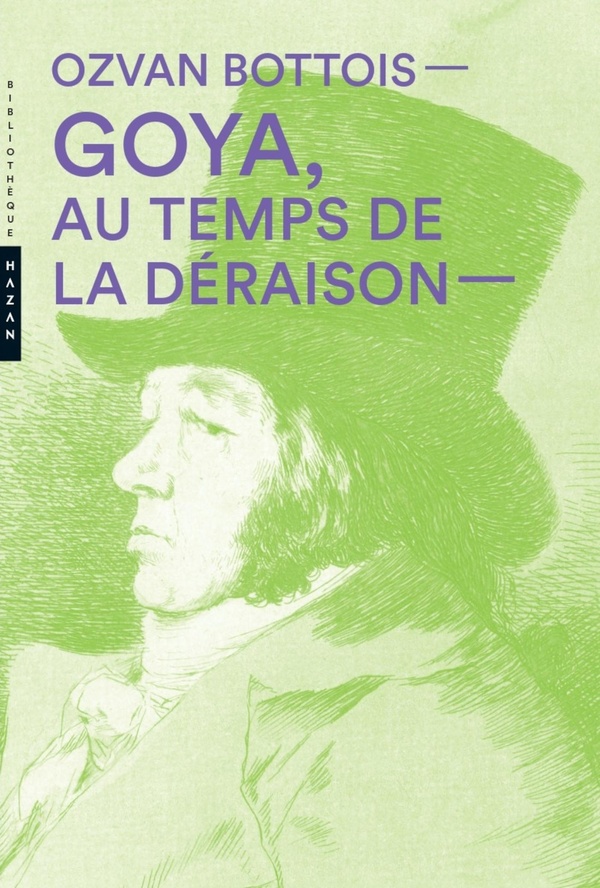 GOYA, AU TEMPS DE LA DERAISON