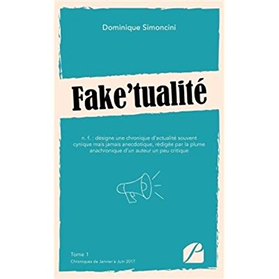 FAKE'TUALITE - TOME 1 : CHRONIQUES DE JANVIER A JUIN 2017
