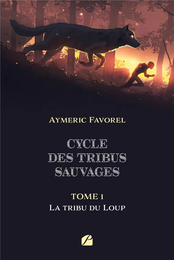 CYCLE DES TRIBUS SAUVAGES - TOME 1 : LA TRIBU DU LOUP