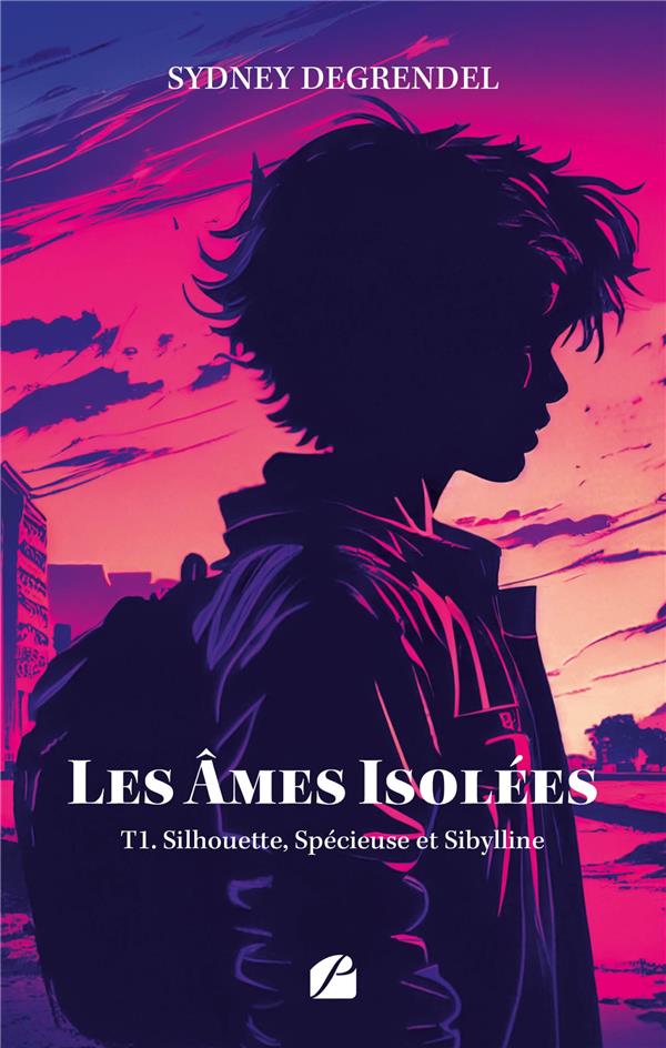 LES AMES ISOLEES - TOME 1 - SILHOUETTE, SPECIEUSE ET SIBYLLINE