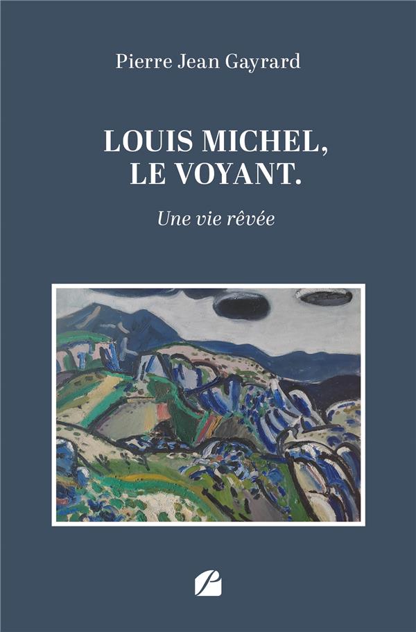 LOUIS MICHEL, LE VOYANT - UNE VIE REVEE