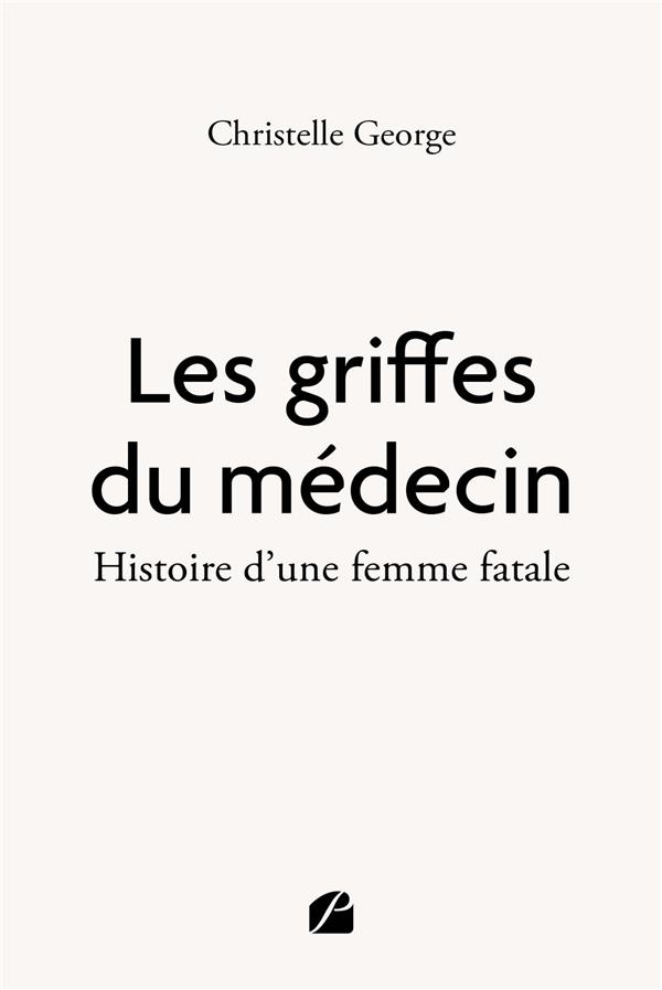 LES GRIFFES DU MEDECIN - HISTOIRE D'UNE FEMME FATALE