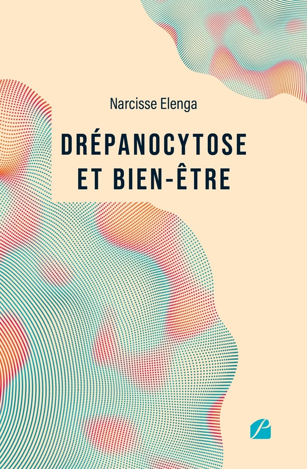 DREPANOCYTOSE ET BIEN-ETRE - COMPRENDRE LA MALADIE, AMELIORER SA QUALITE DE VIE - UN GUIDE POUR REPR