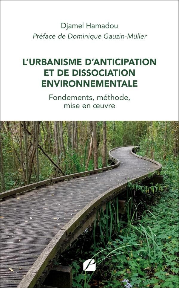 L'URBANISME D'ANTICIPATION ET DE DISSOCIATION ENVIRONNEMENTALE - FONDEMENTS, METHODE, MISE EN OEUVRE