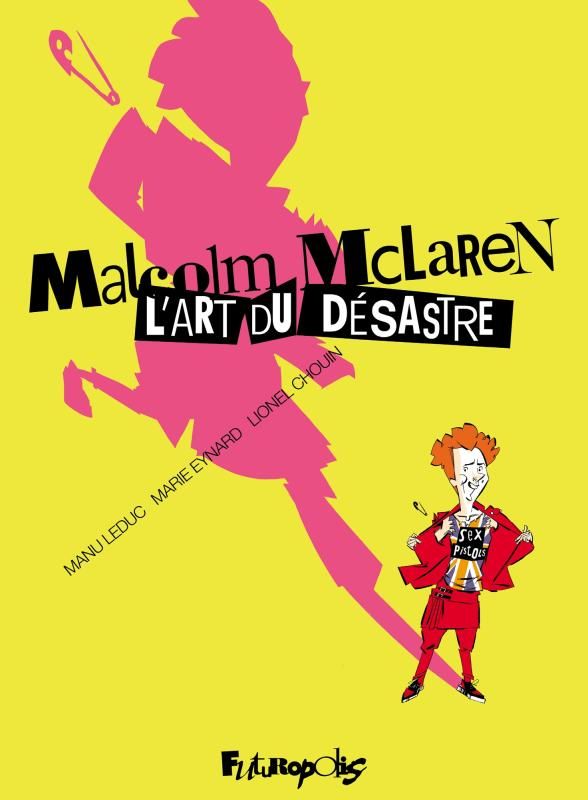MALCOLM MCLAREN. L'ART DU DESASTRE