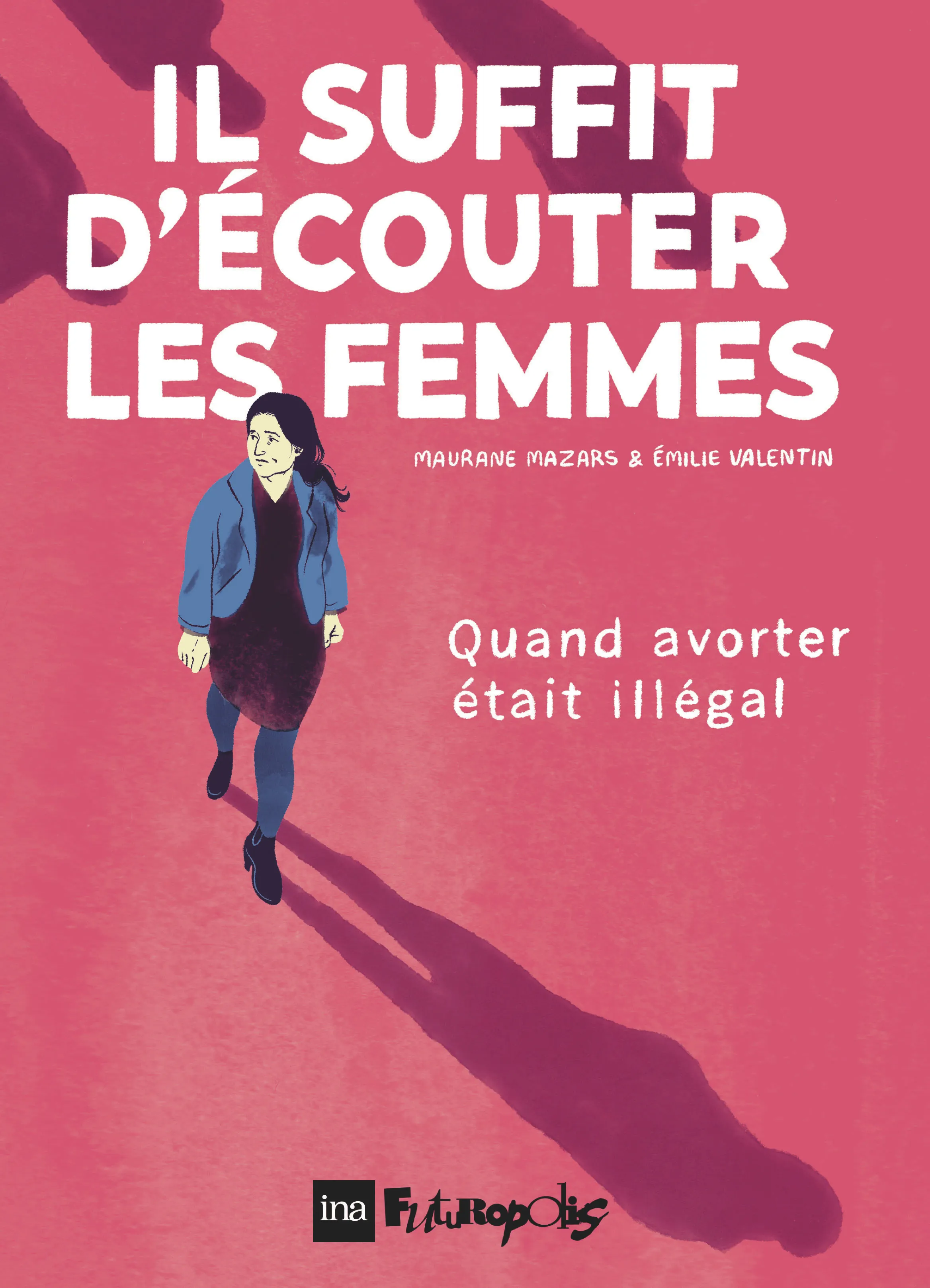 IL SUFFIT D'ECOUTER LES FEMMES - QUAND AVORTER ETAIT ILLEGAL