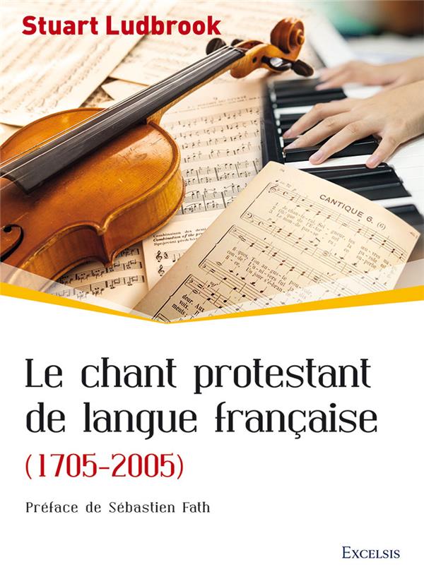 LE CHANT PROTESTANT DE LANGUE FRANCAISE (1705-2005)