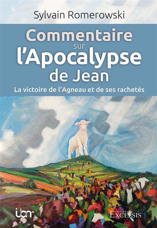 COMMENTAIRE SUR L APOCALYPSE DE JEAN - LA VICTOIRE DE L AGNEAU ET DE SES RACHETES