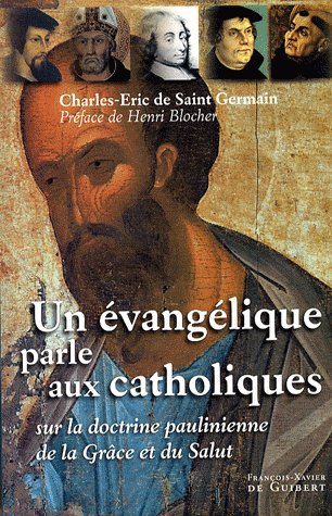 UN EVANGELIQUE PARLE AUX CATHOLIQUES - SUR LA DOCTRINE PAULINIENNE DE LA GRACE ET DU SALUT