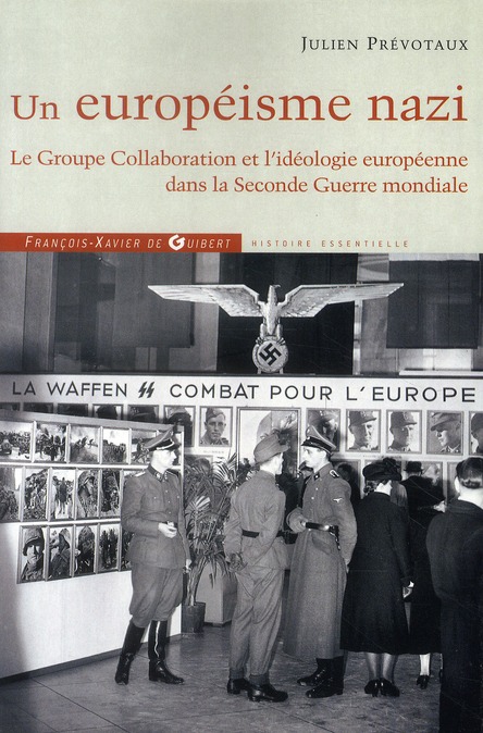 UN EUROPEISME NAZI - LE GROUPE COLLABORATION ET L'IDEOLOGIE EUROPEENNE DANS LA SECONDE GUERRE MONDIA