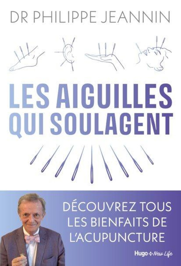 LES AIGUILLES QUI SOULAGENT - TOUS LES BIENFAITS DE L'ACUPUNCTURE