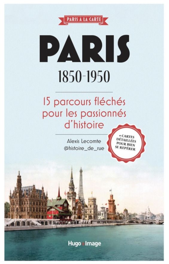 PARIS 1850-1950 - 15 PARCOURS FLECHES POUR LES PASSIONNES D'HISTOIRE