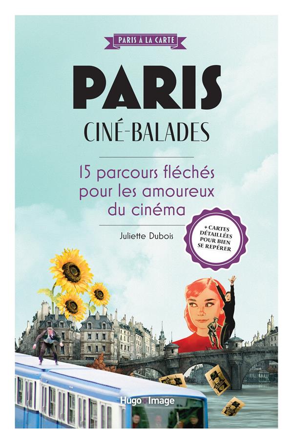 PARIS CINE-BALADES - 15 PARCOURS FLECHES POUR LES AMOUREUX DU 7E ART