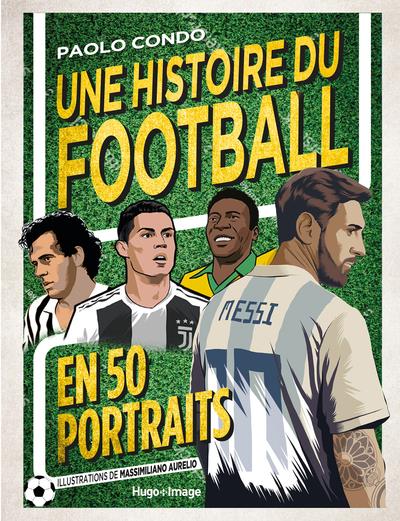 UNE HISTOIRE DU FOOTBALL EN 50 PORTRAITS