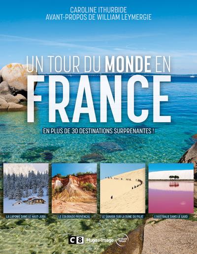 UN TOUR DU MONDE EN FRANCE - EN PLUS DE 30 DESTINATIONS SURPRENANTES !