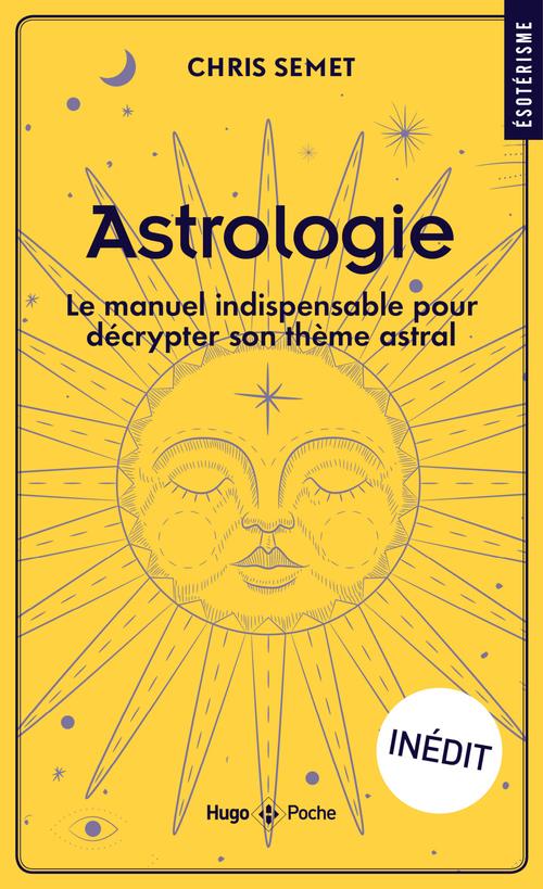 ASTROLOGIE - LE MANUEL INDISPENSABLE POUR DECRYPTER SON THEME ASTRAL