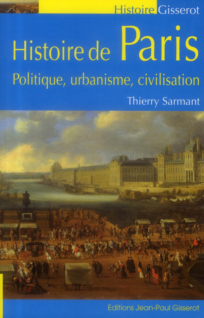 HISTOIRE DE PARIS, POLITIQUE, URBANISME, CIVILISATION