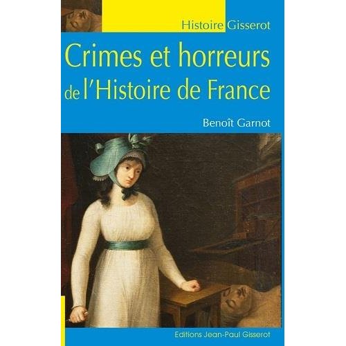 CRIMES ET HORREURS DE L'HISTOIRE DE FRANCE