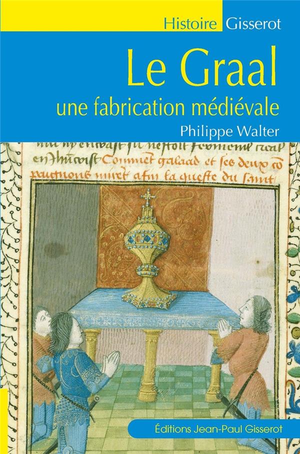 LE GRAAL UNE FABRICATION MEDIEVALE