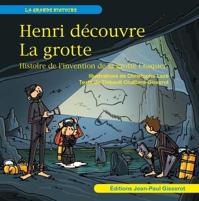 HENRI DE COUVRE LA GROTTE - HISTOIRE DE L'INVENTION DE LA GROTTE COSQUER