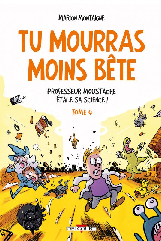 TU MOURRAS MOINS BETE T04 - PROFESSEUR MOUSTACHE ETALE SA SCIENCE !