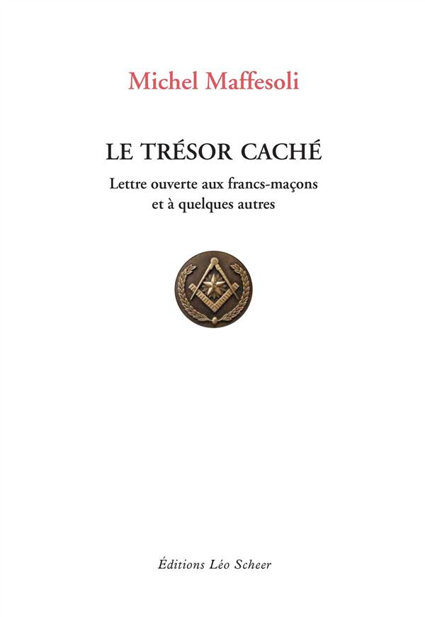 LE TRESOR CACHE - LETTRE OUVERTES AUX FRANCS-MACONS ET A QUELQUES AUTRES - LETTRE OUVERTE AUX FRANCS