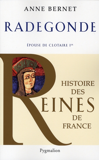 HISTOIRE DES REINES DE FRANCE - RADEGONDE - EPOUSE DE CLOTAIRE IER