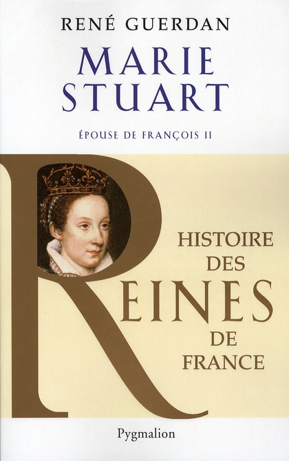 HISTOIRE DES REINES DE FRANCE - MARIE STUART - EPOUSE DE FRANCOIS II