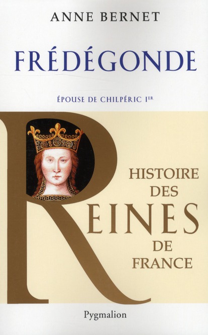 HISTOIRE DES REINES DE FRANCE - FREDEGONDE - EPOUSE DE CHILPERIC IER