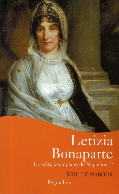 LETIZIA BONAPARTE - LA MERE EXEMPLAIRE DE NAPOLEON IER
