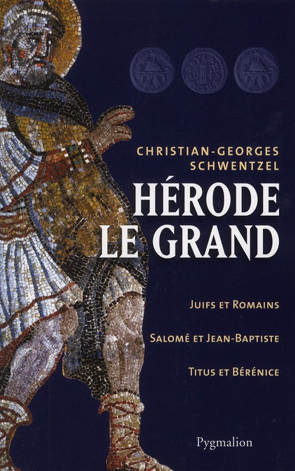 HERODE LE GRAND - JUIFS ET ROMAINS, SALOME ET JEAN-BAPTISTE, TITUS ET BERENICE
