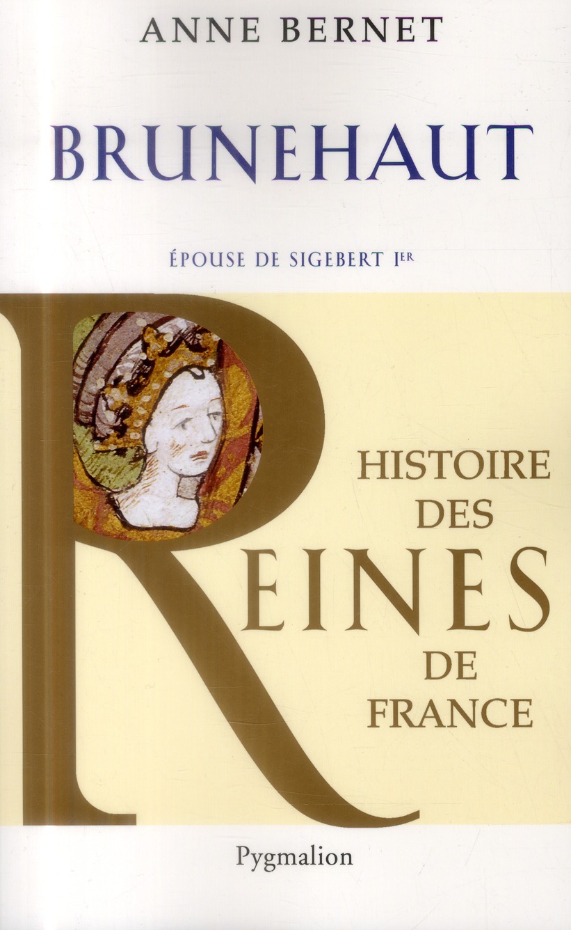 HISTOIRE DES REINES DE FRANCE - BRUNEHAUT - EPOUSE DE SIGEBERT IER