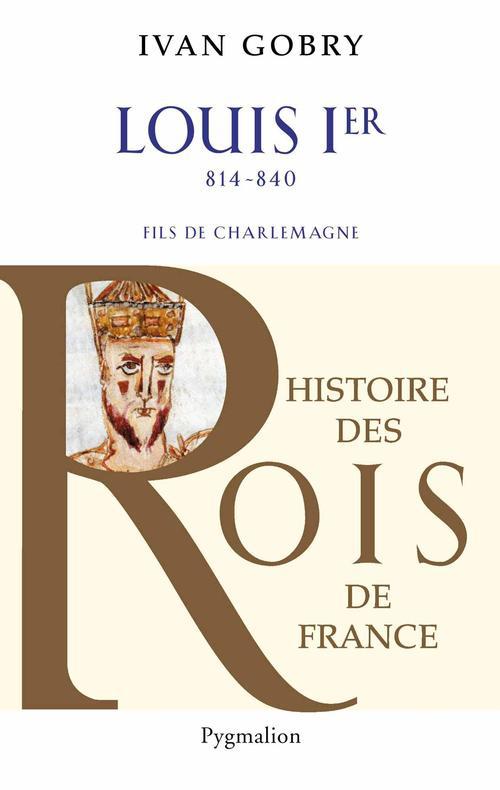 HISTOIRE DES ROIS DE FRANCE - LOUIS IER, 814-840 - FILS DE CHARLEMAGNE