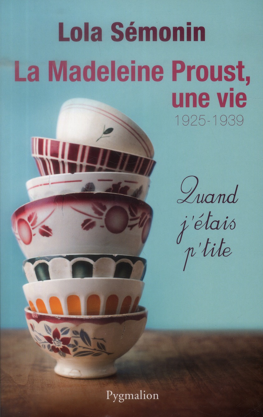 LA MADELEINE PROUST, UNE VIE - VOL01 - QUAND J'ETAIS P'TITE (1925-1939)