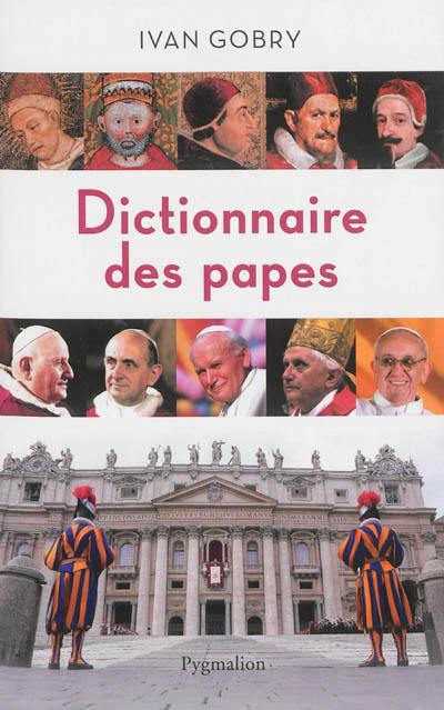 DICTIONNAIRE DES PAPES - DES ORIGINES A NOS JOURS