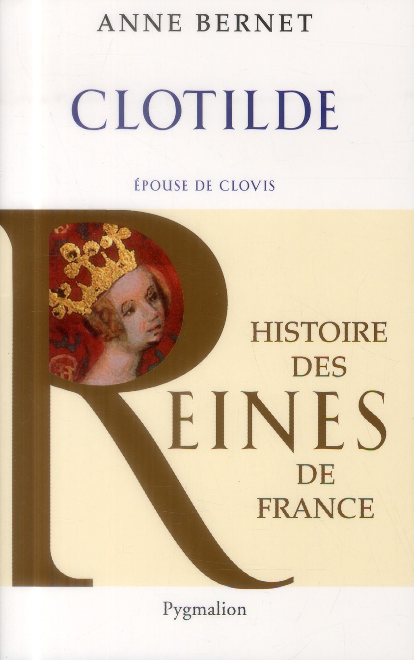 HISTOIRE DES REINES DE FRANCE - CLOTILDE - EPOUSE DE CLOVIS