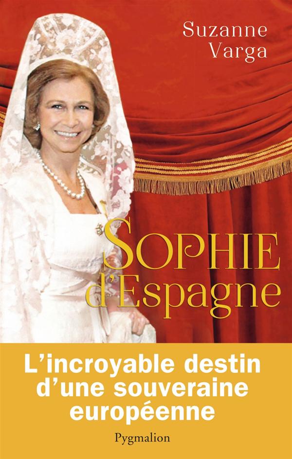 SOPHIE D'ESPAGNE - UNE GRANDE REINE D'AUJOURD'HUI