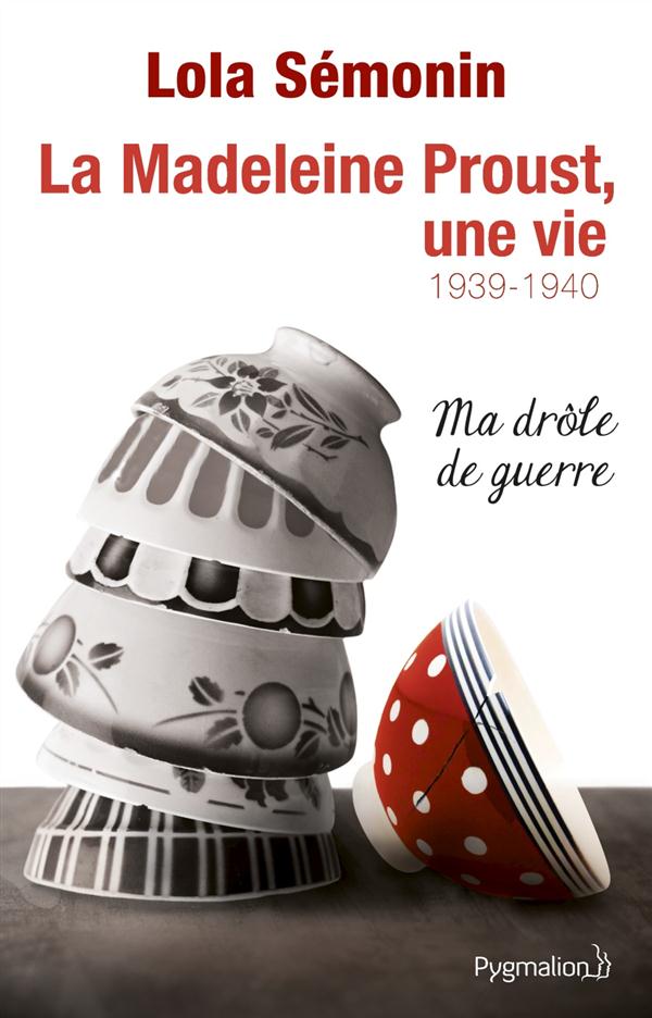 LA MADELEINE PROUST, UNE VIE 1939-1940 - VOL02 - MA DROLE DE GUERRE (1939-1940)