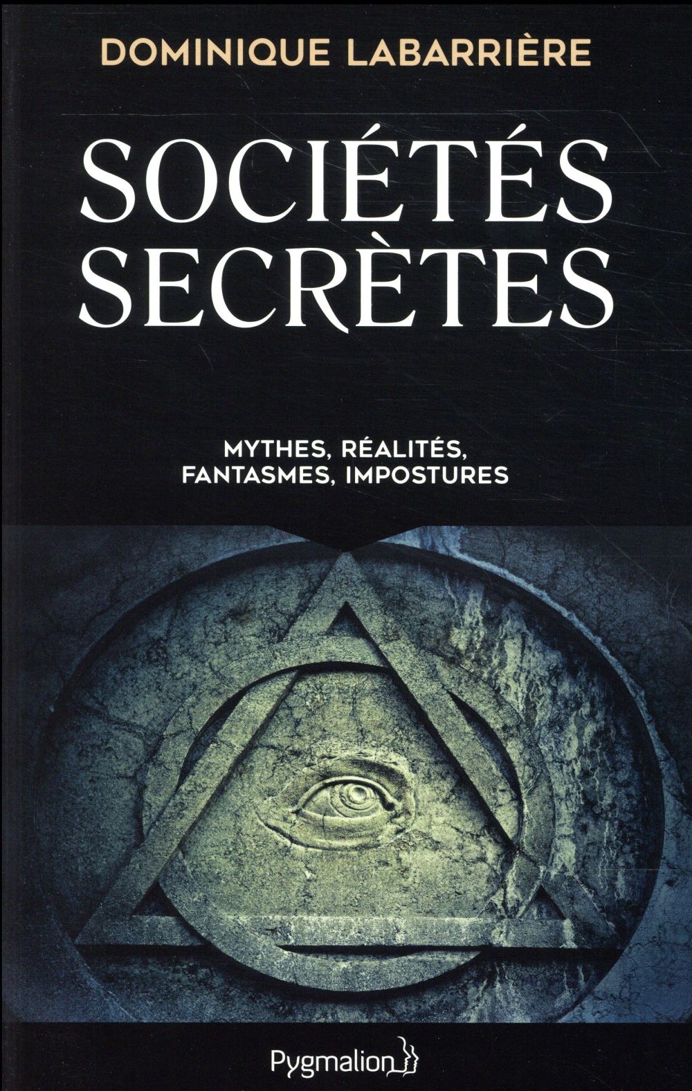 SOCIETES SECRETES - MYTHES, REALITES, FANTASMES, IMPOSTURES