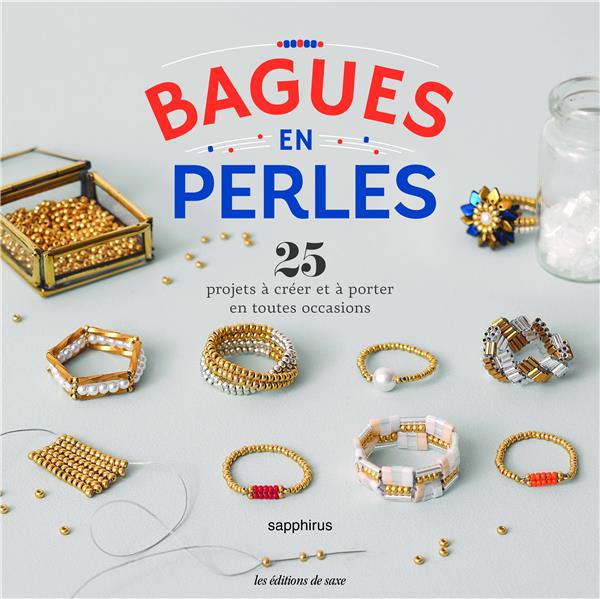 BAGUES EN PERLES. 25 PROJETS A CREER ET A PORTER EN TOUTES OCCASIONS