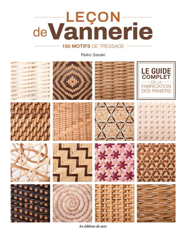 LECON DE VANNERIE - LE GUIDE COMPLET DE LA FABRICATION DES PANIERS. 150 MOTIFS DE TRESSAGE