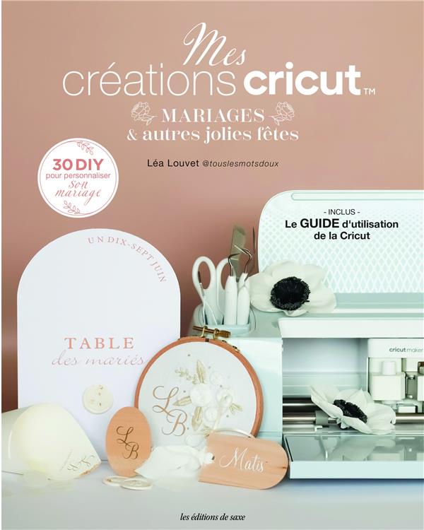 MES CREATIONS CRICUT . MARIAGES & AUTRES JOLIES FETES (30 DIY POUR PERSONNALISER SON MARIAGE)
