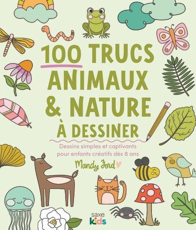 100 TRUCS ANIMAUX & NATURE A DESSINER