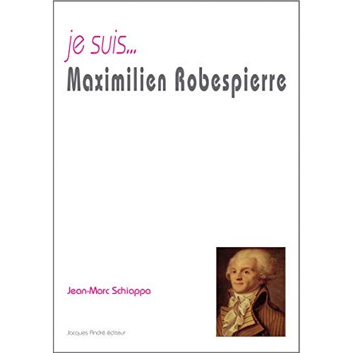 JE SUIS... MAXIMILIEN ROBESPIERRE