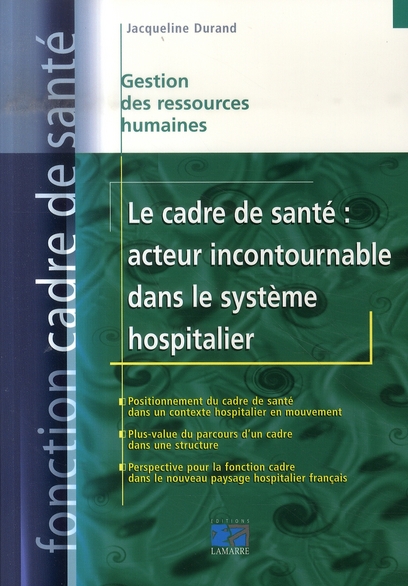 LE CADRE DE SANTE : ACTEUR INCONTOURNABLE DANS LE SYSTEME HOSPITALIER